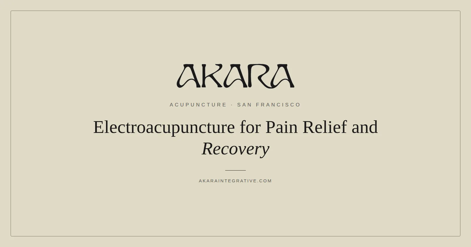 Electroacupuncture for pain relief and recovery at AKARA Acupuncture and Integrative Medicine San Francisco