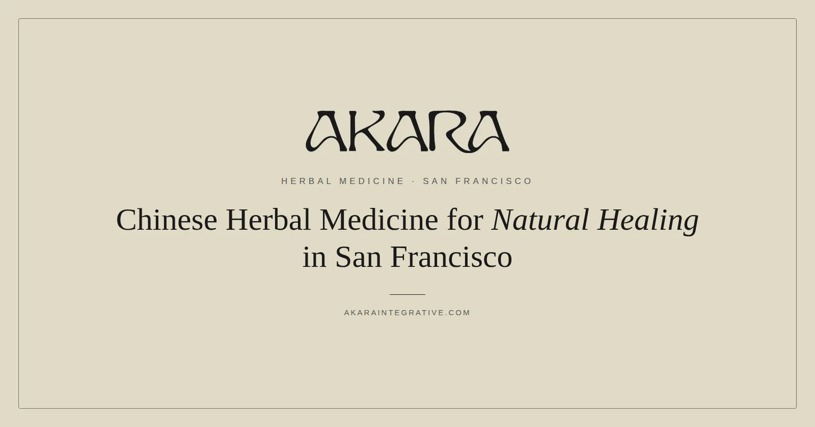 Chinese herbal medicine for natural healing at AKARA Acupuncture and Integrative Medicine San Francisco