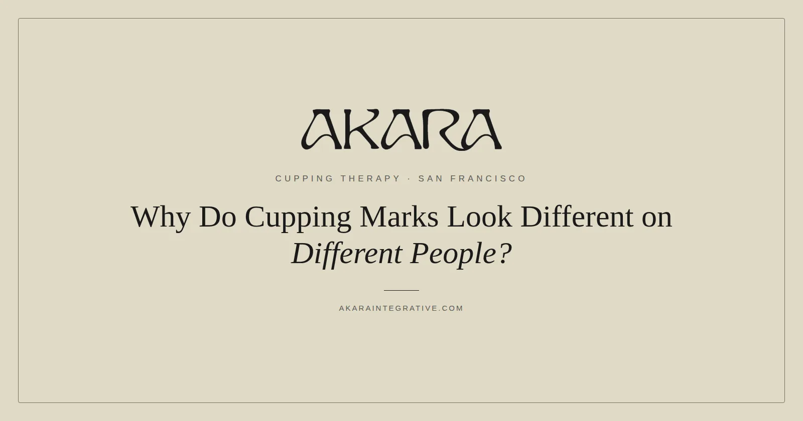 Why cupping marks look different on different people, AKARA Acupuncture and Integrative Medicine